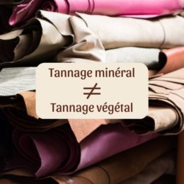 les différences entre le tannage minéral et le tannage végétal du cuir